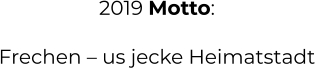 2019 Motto:  Frechen – us jecke Heimatstadt