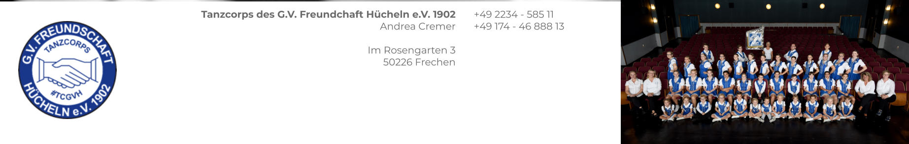 Tanzcorps des G.V. Freundchaft Hücheln e.V. 1902 Andrea Cremer  Im Rosengarten 3 50226 Frechen +49 2234 - 585 11 +49 174 - 46 888 13