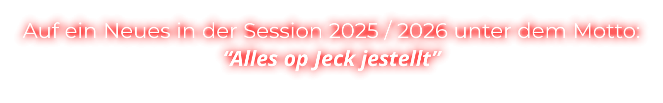 Auf ein Neues in der Session 2025 / 2026 unter dem Motto: “Alles op Jeck jestellt”