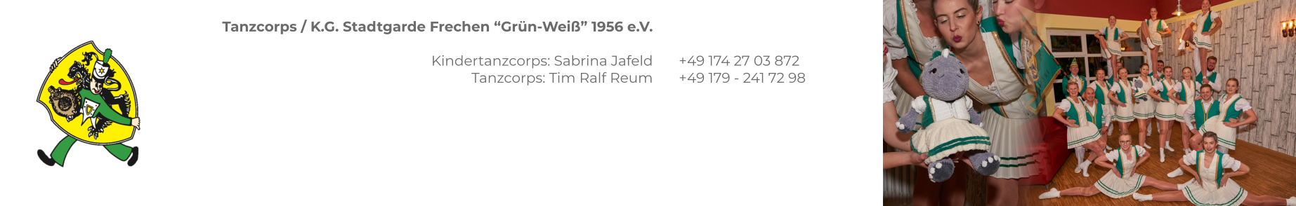 Tanzcorps / K.G. Stadtgarde Frechen “Grün-Weiß” 1956 e.V.  Kindertanzcorps: Sabrina Jafeld Tanzcorps: Tim Ralf Reum    +49 174 27 03 872 +49 179 - 241 72 98